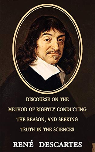 Discourse On The Method Of Rightly Conducting The Reason, And Seeking Truth In T [Paperback]