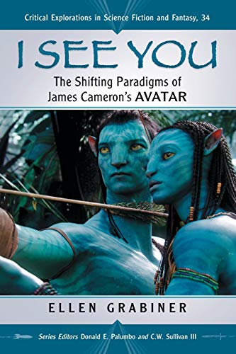 I See You The Shifting Paradigms Of James Cameron's Avatar (critical Exploratio [Paperback]