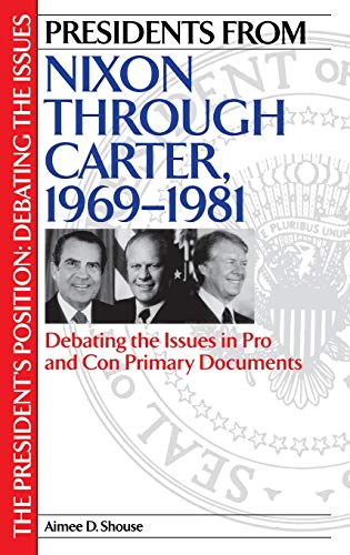 Presidents from Nixon through Carter, 1969-1981 Debating the Issues in Pro and  [Hardcover]