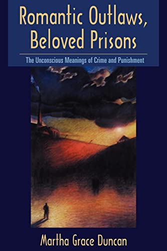 Romantic Outlas, Beloved Prisons The Unconscious Meanings of Crime and Punishm [Paperback]