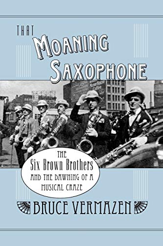 That Moaning Saxophone The Six Bron Brothers and the Daning of a Musical Craz [Paperback]