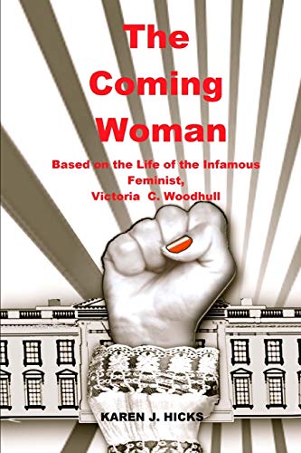 The Coming Woman A Novel Based On The Life Of The Infamous Feminist, Victoria W [Paperback]