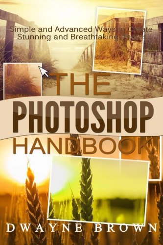 The Photoshop Handbook The Complete Photoshop Box Set For Beginners And Advance [Paperback]