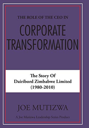 The Role Of The Ceo In Corporate Transformation The Story Of Dairibord Zimbabe [Hardcover]