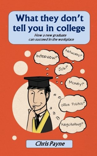 What They Don't Tell You In College Ho A Ne Graduate Can Succeed In The Workp [Paperback]