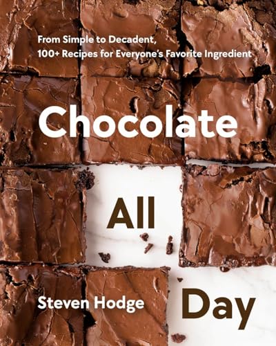 Chocolate All Day: From Simple to Decadent, 100+ Recipes for Everyone's Favorite [Hardcover]