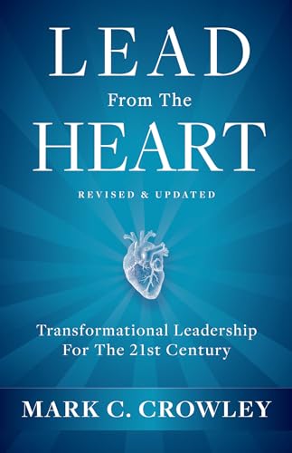 Lead From The Heart: Transformational Leadership For The 21st Century [Hardcover]