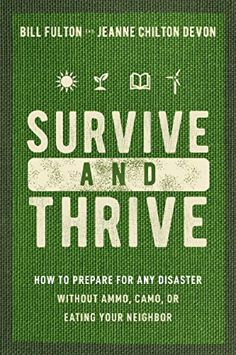 Survive and Thrive: How to Prepare for Any Disaster Without Ammo, Camo, or Eatin [Paperback]