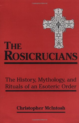 The Rosicrucians: The History, Mythology, And Rituals Of An Esoteric Order [Paperback]