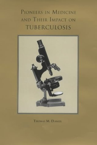 Pioneers in Medicine and Their Impact on Tuberculosis [Hardcover]