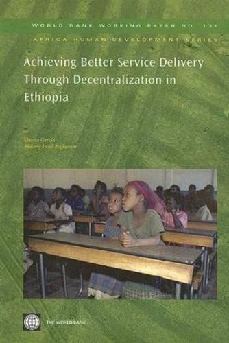 Achieving Better Service Delivery Through Decentralization in Ethiopia [Paperback]