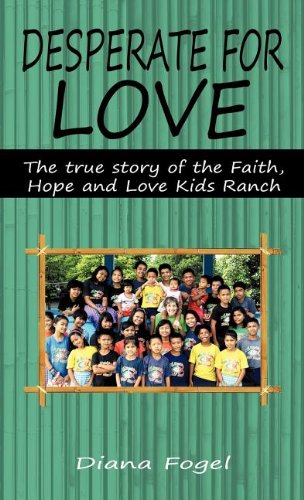 Desperate For Love The True Story Of The Faith, Hope, And Love Kids Ranch [Hardcover]