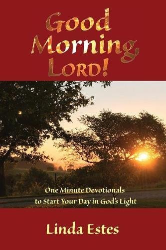 Good Morning, Lord One Minute Devotionals To Start Your Day In God's Light [Paperback]