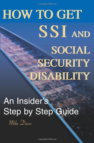 Ho To Get Ssi & Social Security Disability An Insider's Step By Step Guide [Paperback]