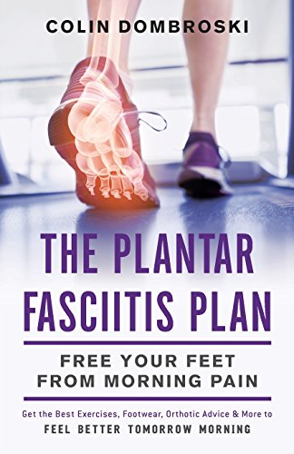 The Plantar Fasciitis Plan Free Your Feet From Morning Pain [Paperback]