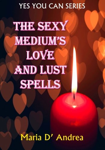 The Sexy Medium's Love And Lust Spells (yes You Can Series) (volume 2) [Paperback]