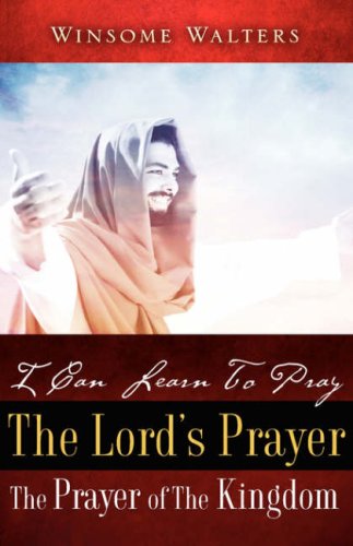 I Can Learn To Pray The Lord's Prayer The Prayer Of The Kingdom [Paperback]