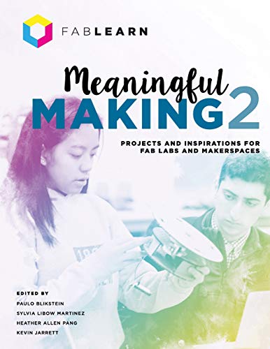 Meaningful Making 2  Projects and Inspirations for Fab Labs and Makerspaces [Paperback]