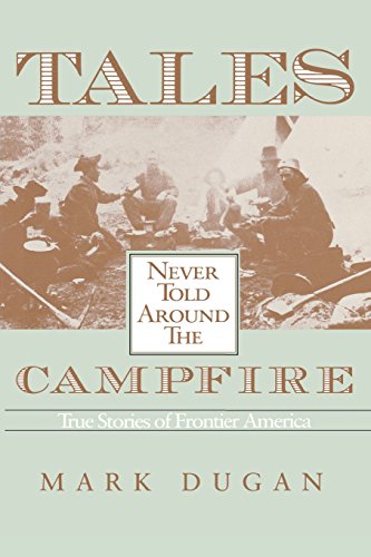 Tales Never Told Around Campfire True Tales Of Frontier America [Paperback]