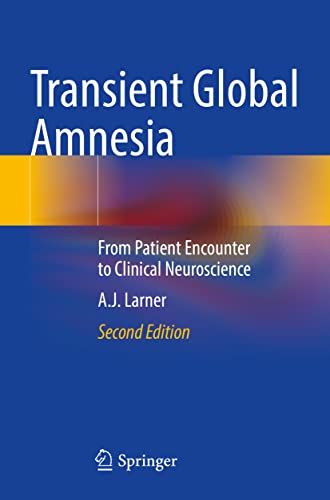 Transient Global Amnesia: From Patient Encounter to Clinical Neuroscience [Paperback]