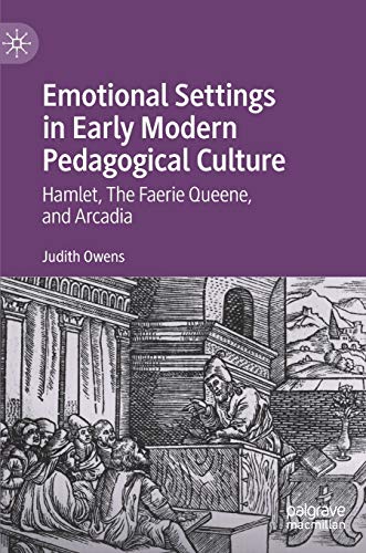 Emotional Settings in Early Modern Pedagogical Culture: Hamlet, The Faerie Queen [Hardcover]