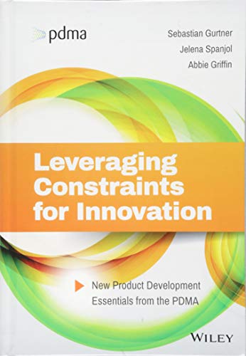 Leveraging Constraints for Innovation: New Product Development Essentials from t [Hardcover]