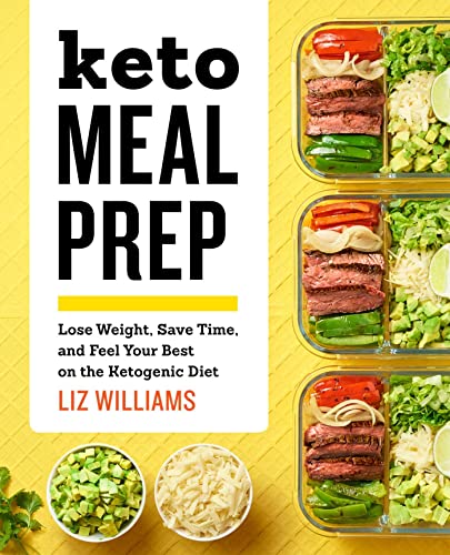 Keto Meal Prep: Lose Weight, Save Time, and Feel Your Best on the Ketogenic Diet [Paperback]