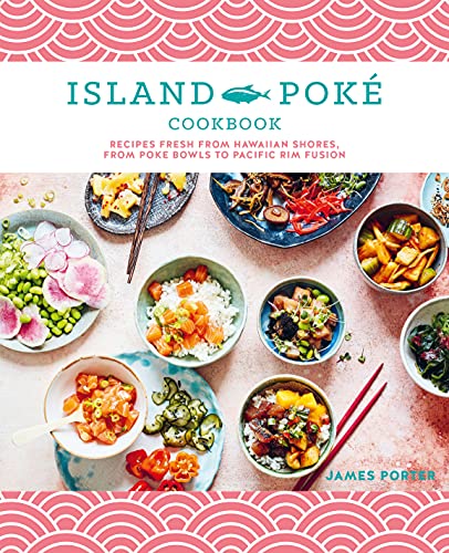 The Island Poké Cookbook: Recipes fresh from Hawaiian shores, from poke bow [Hardcover]