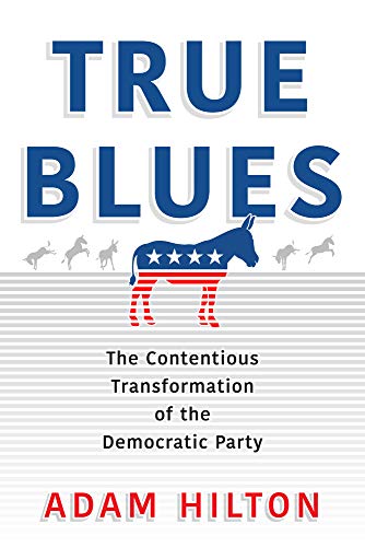 True Blues: The Contentious Transformation of the Democratic Party [Hardcover]