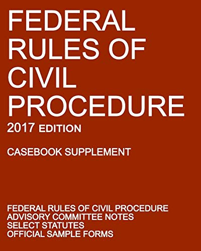 2017 Federal Rules of Civil Procedure (Casebook Supplement)  With Advisory Comm [Paperback]