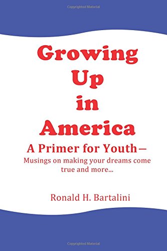 Groing Up In America--A Primer For Youth Musings On Making Your Dreams Come Tr [Paperback]