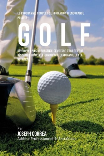 Le Programme Complet De Formation D'endurance Pour Le Golf Developper Plus De P [Paperback]