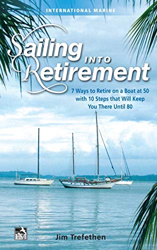 Sailing into Retirement 7 Ways to Retire on a Boat at 50 ith 10 Steps that Wil [Hardcover]