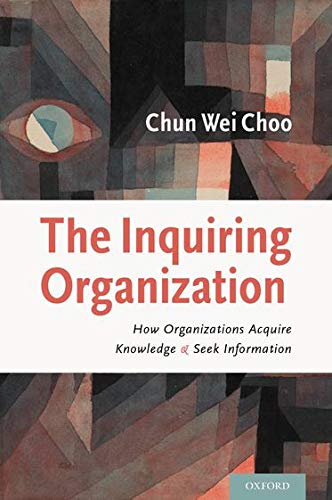 The Inquiring Organization How Organizations Acquire Knowledge and Seek Informa [Hardcover]