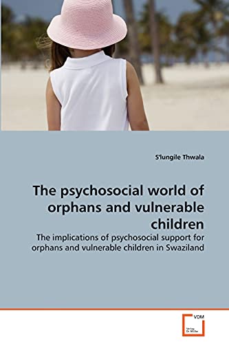 The Psychosocial World Of Orphans And Vulnerable Children The Implications Of P [Paperback]