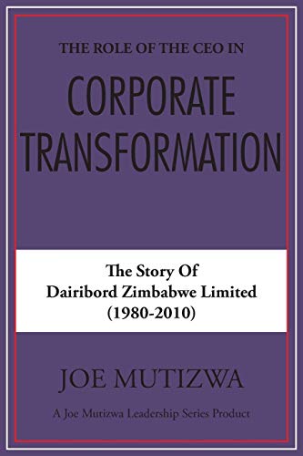 The Role Of The Ceo In Corporate Transformation The Story Of Dairibord Zimbabe [Paperback]