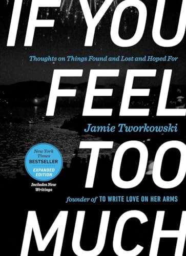 If You Feel Too Much, Expanded Edition: Thoughts on Things Found and Lost and Ho [Hardcover]