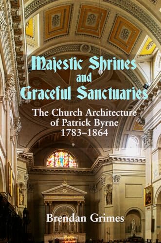 Majestic Shrines and Graceful Sanctuaries: The Church Architecture of Patrick By [Hardcover]