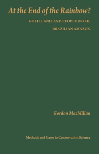 At the End of the Rainbo? : Gold, Land, and People in the Brazilian Amazon [Hardcover]