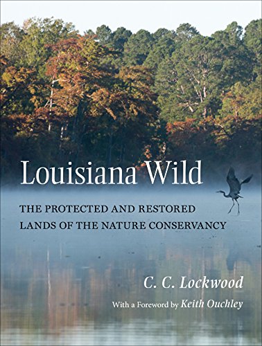 Louisiana Wild: The Protected And Restored Lands Of The Nature Conservancy [Hardcover]