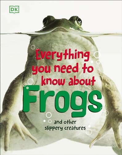 Everything You Need to Know About Frogs and Other Slippery Creatures [Hardcover]