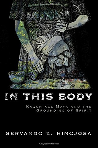 In This Body: Kaqchikel Maya And The Grounding Of Spirit [Hardcover]