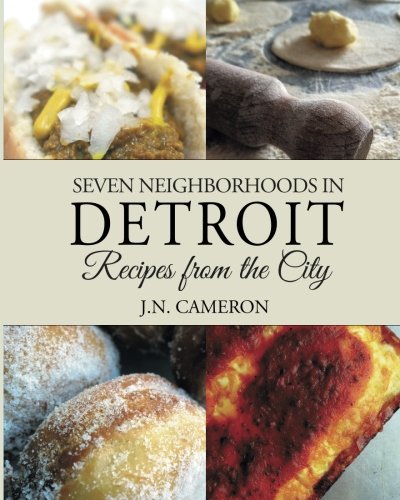 Seven Neighborhoods In Detroit Recipes From The City [Paperback]