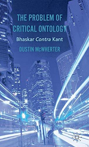 The Problem of Critical Ontology: Bhaskar Contra Kant [Hardcover]