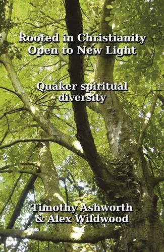 Rooted in Christianity, Open to Ne Light  Quaker Spiritual Diversity [Paperback]