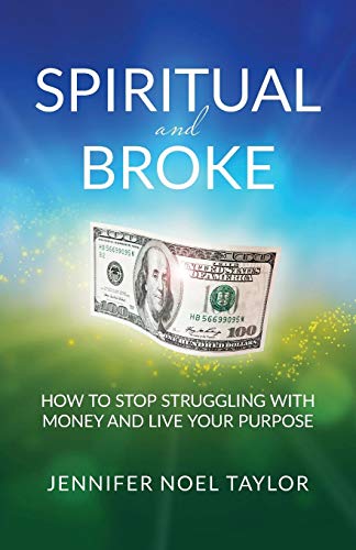 Spiritual and Broke  Ho to Stop Struggling ith Money and Live Your Purpose [Paperback]