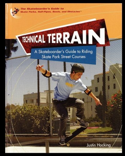 Technical Terrain A Skateboarder's Guide To Riding Skate Park Street Courses [Paperback]