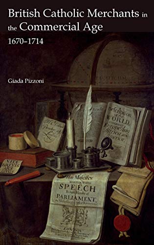 British Catholic Merchants in the Commercial Age 1670-1714 [Hardcover]