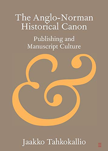 The Anglo-Norman Historical Canon Publishing and Manuscript Culture [Paperback]