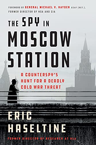 The Spy in Moscow Station: A Counterspy's Hunt for a Deadly Cold War Threat [Paperback]